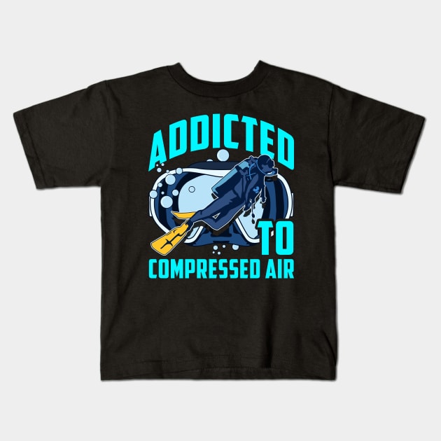 Addicted To Compressed Air Scuba Diving Under Water Tee Kids T-Shirt by Proficient Tees